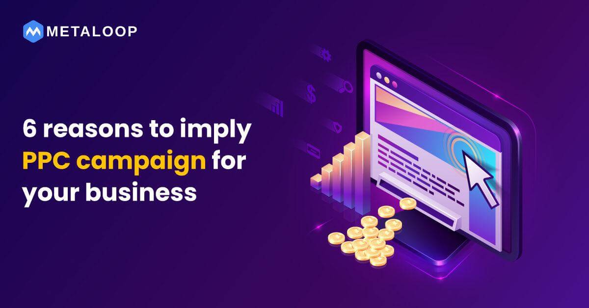 6 reasons to imply PPC campaign for your business