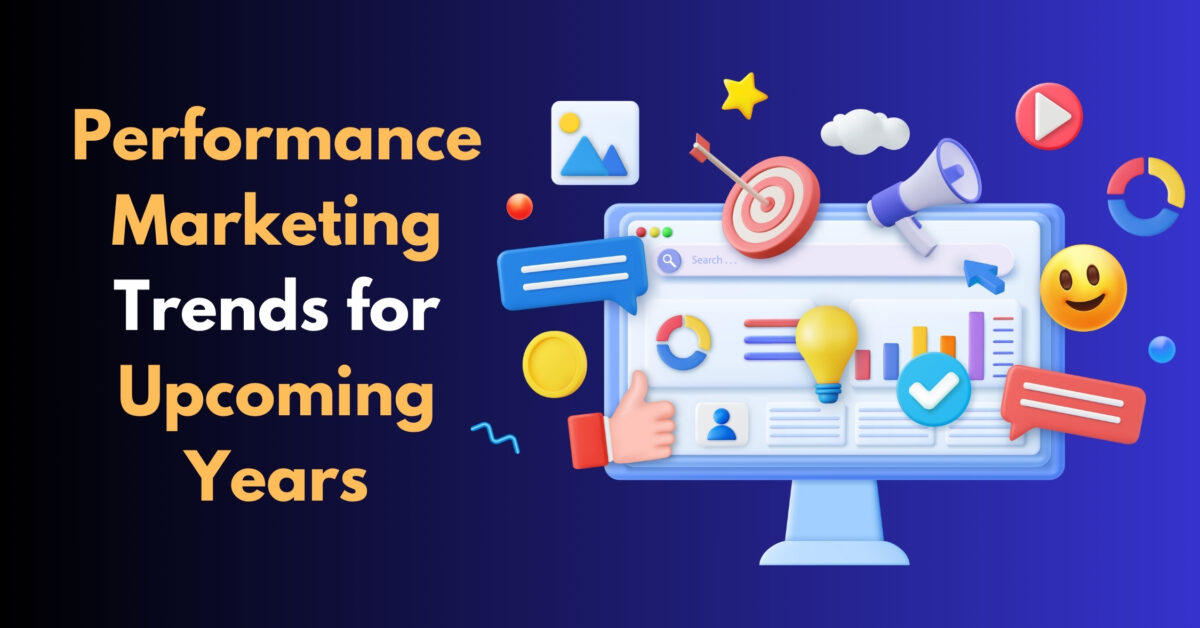 Performance Marketing Trends for Upcoming Years