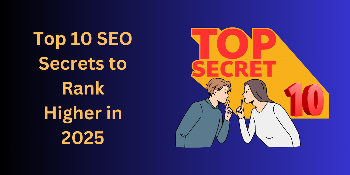 Top 10 SEO Secrets to Rank Higher in 2025