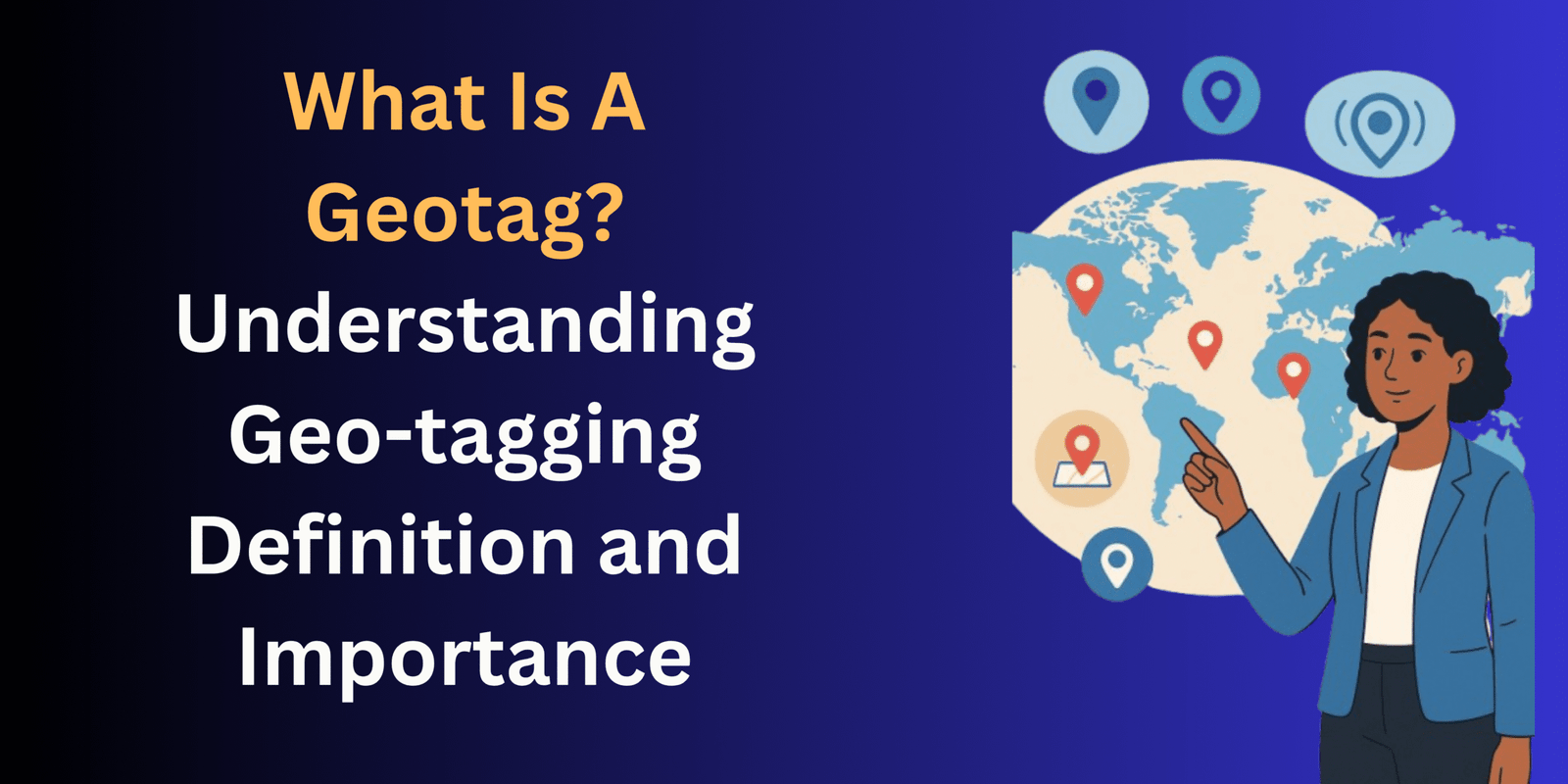 What is Geotagging? Understanding Geotag Definition and Importance