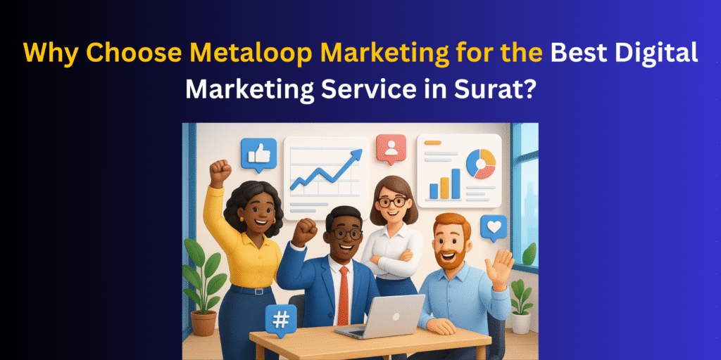 Why Choose Metaloop Marketing for the Best Digital Marketing Service in Surat?